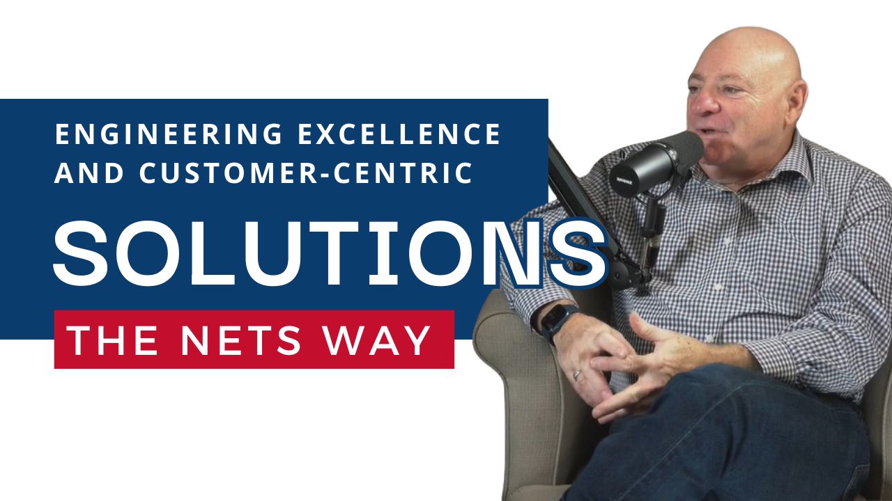 Episode 1: Engineering Excellence and Customer-Centric Solutions: The NETS Way
